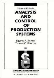Analysis and Control of Production Systems, (0130787590), Elsayed A 