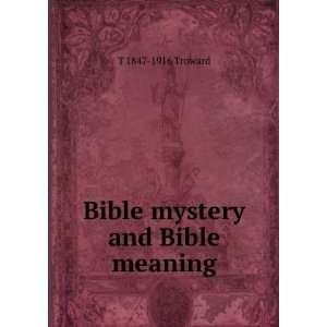  Bible mystery and Bible meaning T 1847 1916 Troward 