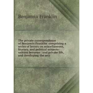   life, and developing the secr Benjamin Franklin  Books