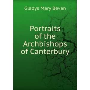   Portraits of the Archbishops of Canterbury Gladys Mary Bevan Books