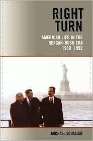 Right Turn American Life in the Reagan Bush Era, 1980 1992 