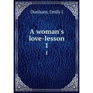  A womans love lesson. 1 Emily J Dunham Books