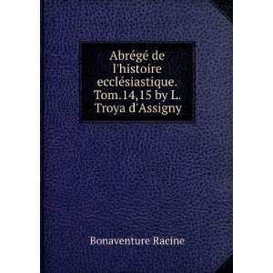   siastique. Tom.14,15 by L. Troya dAssigny. Bonaventure Racine Books