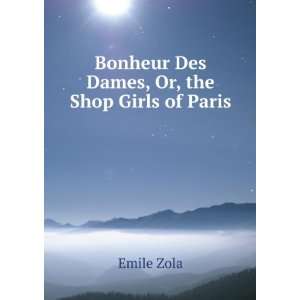 Bonheur Des Dames, Or, the Shop Girls of Paris Emile Zola  
