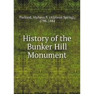   of the Bunker Hill Monument. Alpheus S. Packard  Books