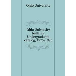  bulletin. Undergraduate catalog, 1975 1976 Ohio University Books