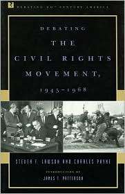 Debating the Civil Rights Movement, 1945 1968 (Debating 20th Century 