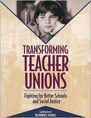 Transforming Teacher Unions Fighting for Better Schools and Social 