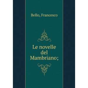 Le novelle del Mambriano; Francesco Bello  Books