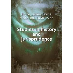   and jurisprudence James Bryce, Viscount, 1838 1922 Bryce Books