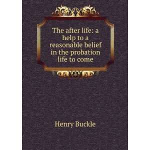   reasonable belief in the probation life to come Henry Buckle Books