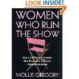 Women Who Run the Show How a Brilliant and Creative New Generation of 