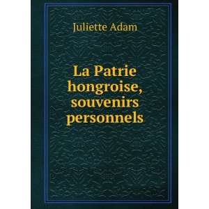    La Patrie hongroise, souvenirs personnels Juliette Adam Books
