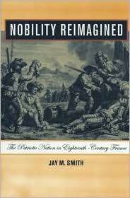 Nobility Reimagined The Patriotic Nation in Eighteenth Century France 