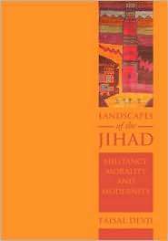Landscapes of the Jihad Militancy, Morality, Modernity, (0801444373 