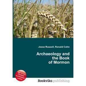   Archaeology and the Book of Mormon Ronald Cohn Jesse Russell Books