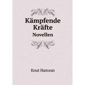  KÃ¤mpfende KrÃ¤fte. Novellen Knut Hamsun Books