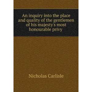   of his majestys most honourable privy . Nicholas Carlisle Books