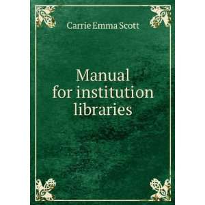  Manual for institution libraries Carrie Emma Scott Books