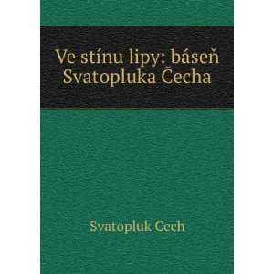   Ve stÃ­nu lipy bÃ¡seÅ? Svatopluka Ä?echa Svatopluk Cech Books