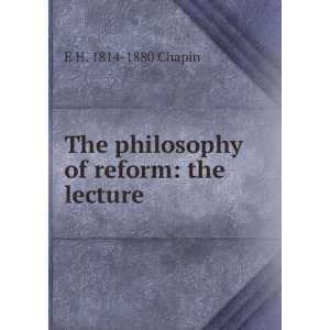   The philosophy of reform the lecture . E H. 1814 1880 Chapin Books