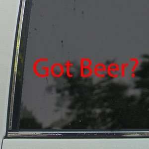  Got Beer? Red Decal College Funny Drunk Window Red Sticker 