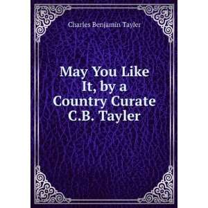  May You Like It, by a Country Curate C.B. Tayler. Charles 