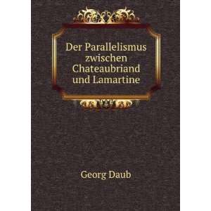   Parallelismus zwischen Chateaubriand und Lamartine. Georg Daub Books