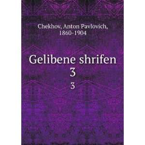   shrifen. 3 Anton Pavlovich, 1860 1904 Chekhov  Books