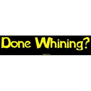  Done Whining? MINIATURE Sticker Automotive
