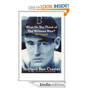What Do You Think of Ted Williams Now? Richard Ben Cramer  