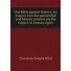 The Bible against slavery. An inquiry into the patriarchal and Mosaic 