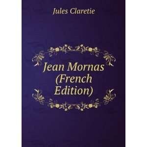  Jean Mornas (French Edition) Jules Claretie Books