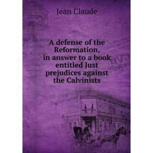   book entitled Just prejudices against the Calvinists Jean Claude