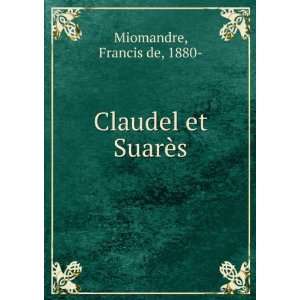  Claudel et SuarÃ¨s Francis de, 1880  Miomandre Books