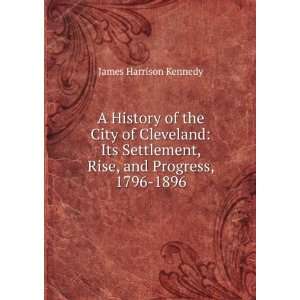  A History of the City of Cleveland Its Settlement, Rise 