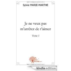 Je Ne Veux Pas MArreter de TAimer Tome 1 Sylvie Marie Marthe 