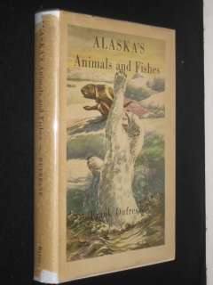 Frank Dufresne ALASKAS ANIMALS AND FISHES 1946 HC DJ  