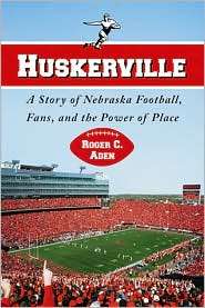 Huskerville A Story of Nebraska Football, Fans, and the Power of 