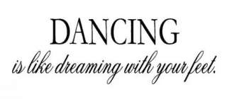Dancing is like dreaming with you feetVinyl Wall Art Words Decals 