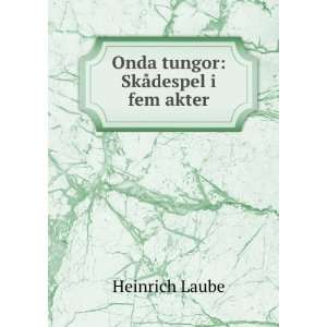    Onda tungor SkÃ¥despel i fem akter Heinrich Laube Books