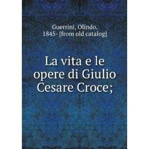   Giulio Cesare Croce; Olindo, 1845  [from old catalog] Guerrini Books
