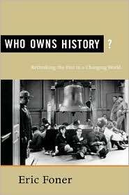 Who Owns History?, (0809097052), Eric Foner, Textbooks   Barnes 