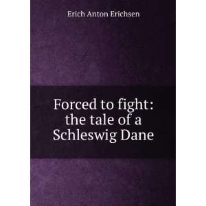   to fight the tale of a Schleswig Dane Erich Anton Erichsen Books