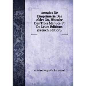  Annales De Limprimerie Des Alde Ou, Histoire Des Trois 
