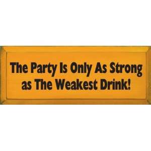   Is Only As Strong As The Weakest Drink Wooden Sign