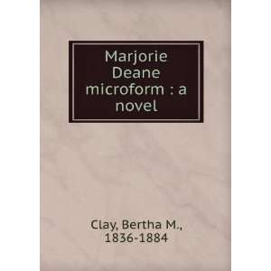   Marjorie Deane microform  a novel Bertha M., 1836 1884 Clay Books