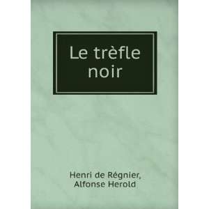  Le trÃ¨fle noir Alfonse Herold Henri de RÃ©gnier 