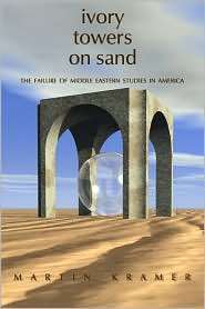 Ivory Towers On Sand The Failure of Middle Eastern Studies in America 