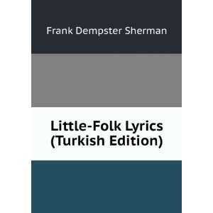    Little Folk Lyrics (Turkish Edition) Frank Dempster Sherman Books